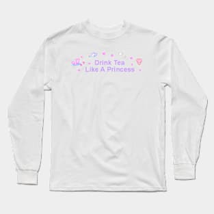 Drink Tea Like a Princess Long Sleeve T-Shirt